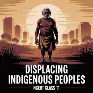 Displacing Indigenous Peoples