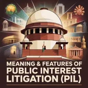 Meaning & Features of Public Interest Litigation (PIL)